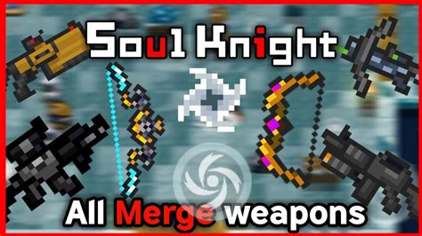 merge soul knight|ALL MERGE WEAPONS .